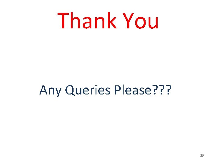 Thank You Any Queries Please? ? ? 29 Thank You Any Queries Please? ? ? 29