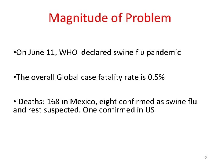 Magnitude of Problem • On June 11, WHO declared swine flu pandemic • The Magnitude of Problem • On June 11, WHO declared swine flu pandemic • The