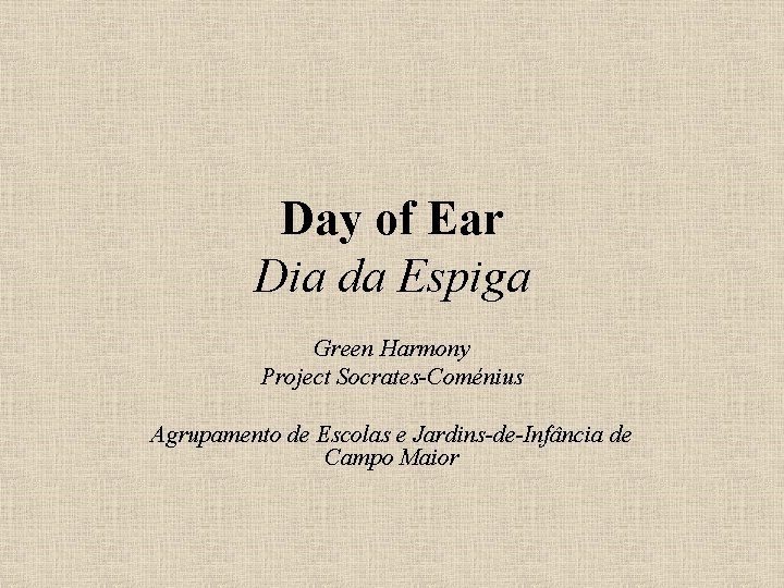 Day of Ear Dia da Espiga Green Harmony Project Socrates-Coménius Agrupamento de Escolas e