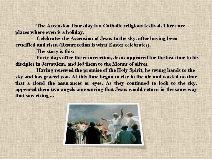 The Ascension Thursday is a Catholic religious festival. There are places where even is