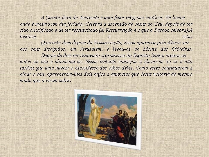 A Quinta-feira da Ascensão é uma festa religiosa católica. Há locais onde é mesmo