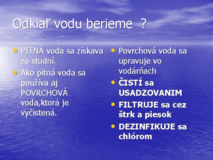 Odkiaľ vodu berieme ? • PITNÁ voda sa získava • Povrchová voda sa •