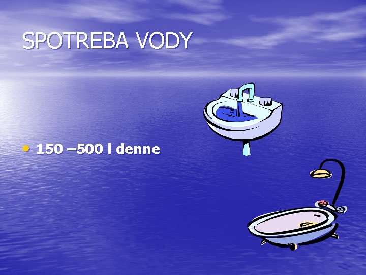 SPOTREBA VODY • 150 – 500 l denne 