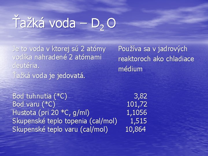 Ťažká voda – D 2 O Je to voda v ktorej sú 2 atómy