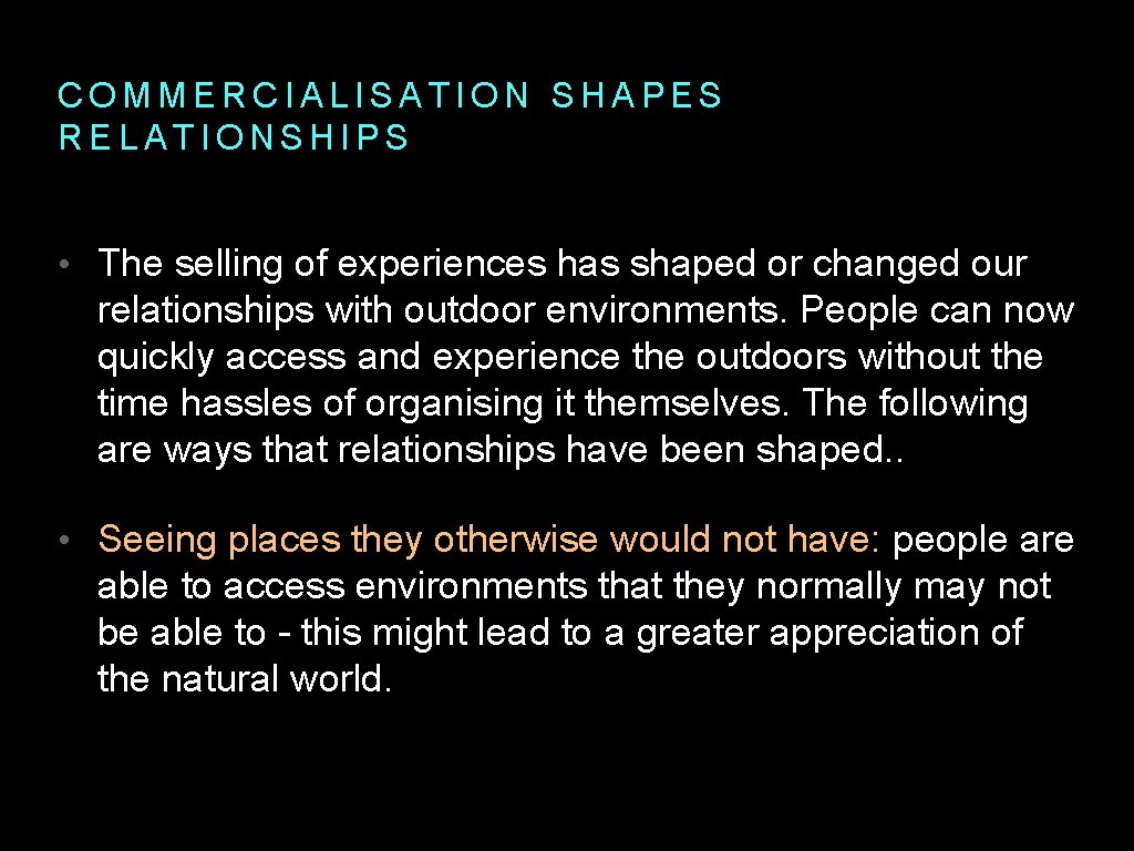 COMMERCIALISATION SHAPES RELATIONSHIPS • The selling of experiences has shaped or changed our relationships