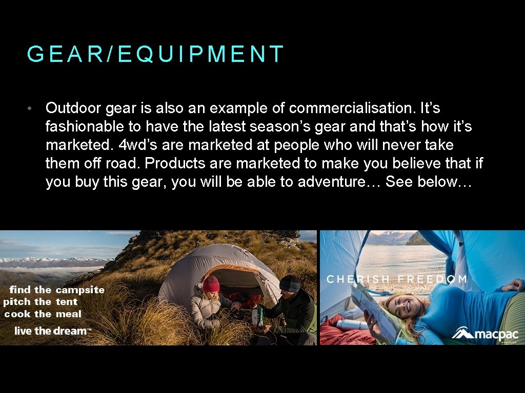 GEAR/EQUIPMENT • Outdoor gear is also an example of commercialisation. It’s fashionable to have
