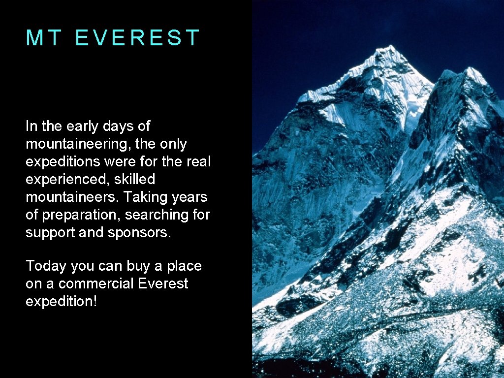 MT EVEREST In the early days of mountaineering, the only expeditions were for the