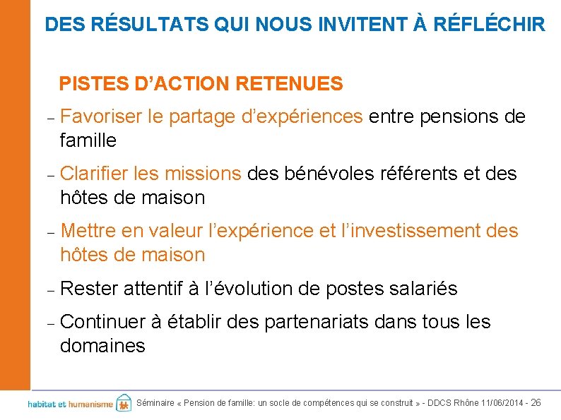 DES RÉSULTATS QUI NOUS INVITENT À RÉFLÉCHIR PISTES D’ACTION RETENUES Favoriser le partage d’expériences