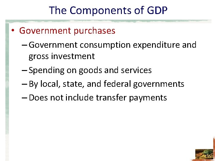 The Components of GDP • Government purchases – Government consumption expenditure and gross investment