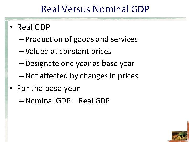 Real Versus Nominal GDP • Real GDP – Production of goods and services –
