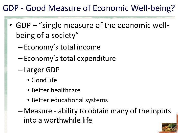 GDP - Good Measure of Economic Well-being? • GDP – “single measure of the