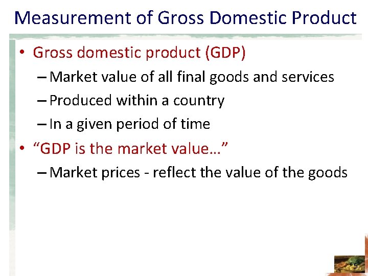 Measurement of Gross Domestic Product • Gross domestic product (GDP) – Market value of