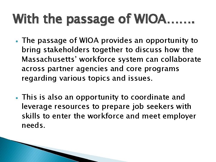 With the passage of WIOA……. The passage of WIOA provides an opportunity to bring