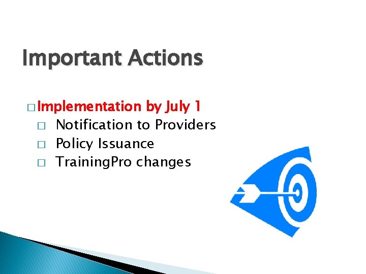 Important Actions � Implementation � � � by July 1 Notification to Providers Policy