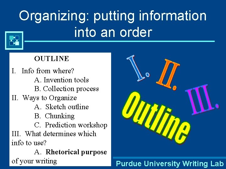 Organizing: putting information into an order OUTLINE I. Info from where? A. Invention tools