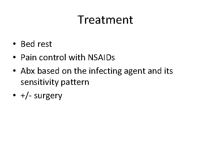 Treatment • Bed rest • Pain control with NSAIDs • Abx based on the