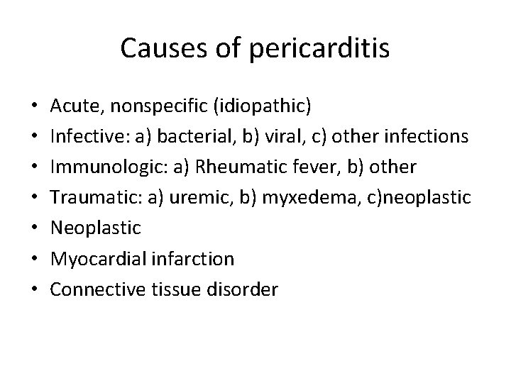 Causes of pericarditis • • Acute, nonspecific (idiopathic) Infective: a) bacterial, b) viral, c)