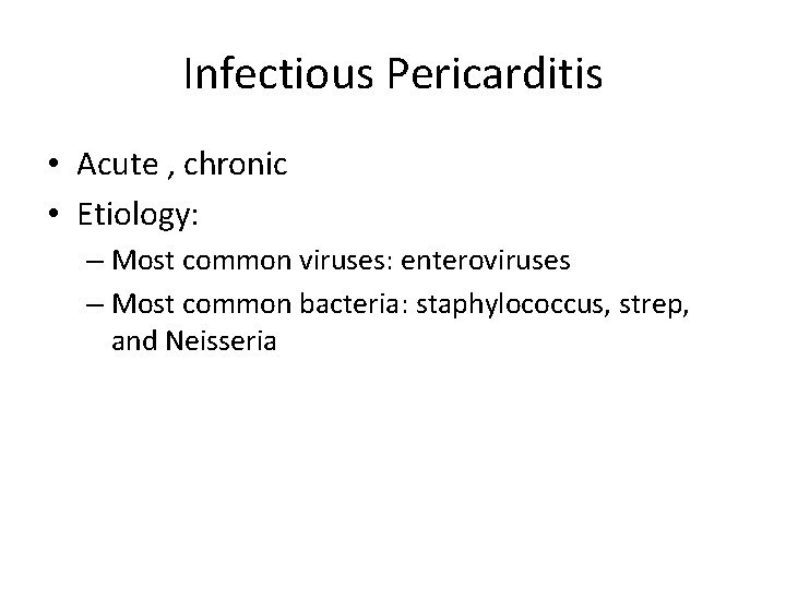 Infectious Pericarditis • Acute , chronic • Etiology: – Most common viruses: enteroviruses –