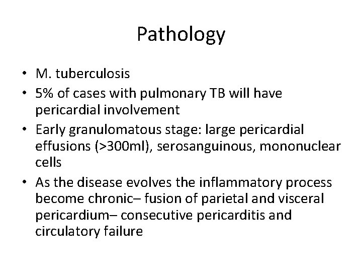 Pathology • M. tuberculosis • 5% of cases with pulmonary TB will have pericardial