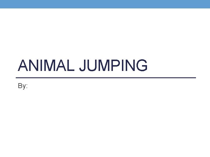 ANIMAL JUMPING By: 