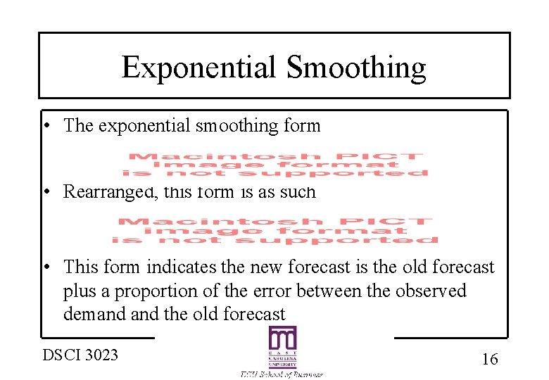 Exponential Smoothing • The exponential smoothing form • Rearranged, this form is as such