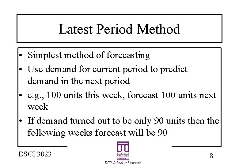 Latest Period Method • Simplest method of forecasting • Use demand for current period