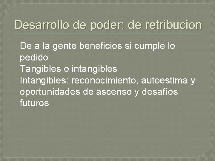 Desarrollo de poder: de retribucion De a la gente beneficios si cumple lo pedido