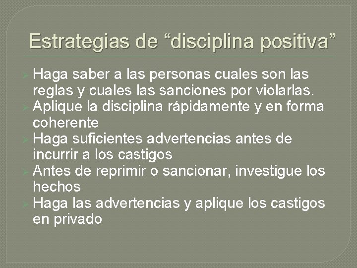 Estrategias de “disciplina positiva” Ø Haga saber a las personas cuales son las reglas