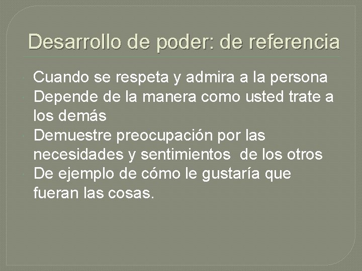 Desarrollo de poder: de referencia Cuando se respeta y admira a la persona Depende