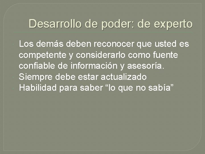 Desarrollo de poder: de experto Los demás deben reconocer que usted es competente y