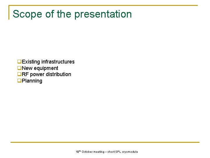 Scope of the presentation q. Existing infrastructures q. New equipment q. RF power distribution