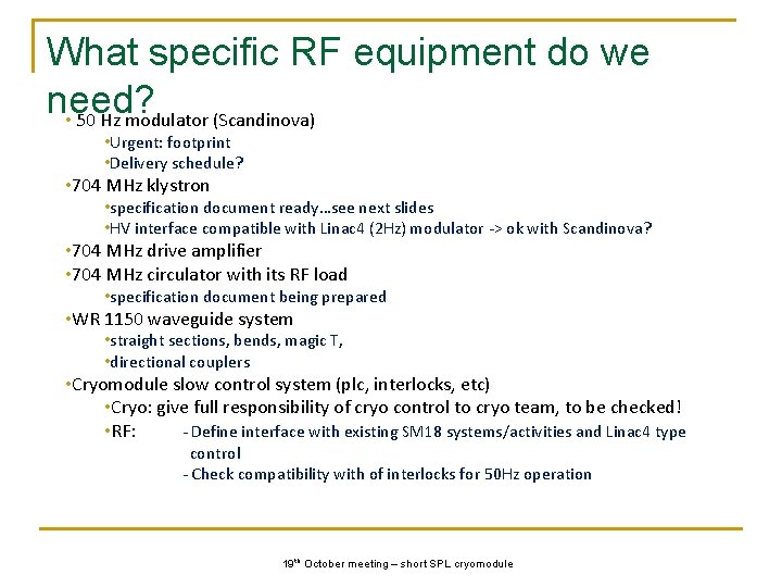 What specific RF equipment do we need? • 50 Hz modulator (Scandinova) • Urgent: