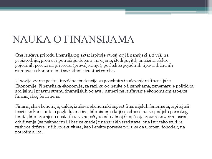 NAUKA O FINANSIJAMA Ona izučava prirodu finansijskog akta: ispituje uticaj koji finansijski akt vrši