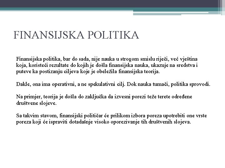 FINANSIJSKA POLITIKA Finansijska politika, bar do sada, nije nauka u strogom smislu riječi, već