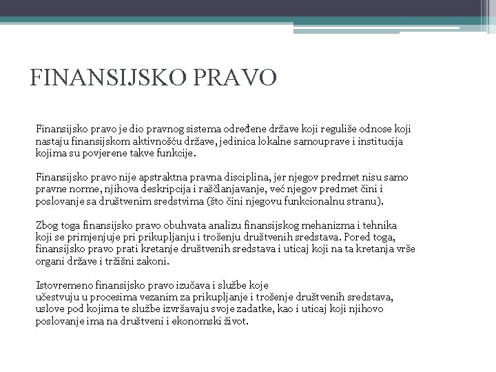 FINANSIJSKO PRAVO Finansijsko pravo je dio pravnog sistema određene države koji reguliše odnose koji