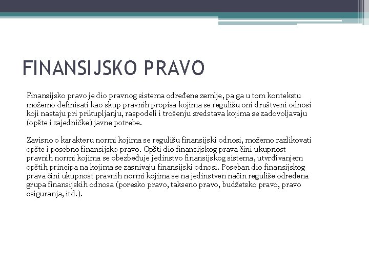 FINANSIJSKO PRAVO Finansijsko pravo je dio pravnog sistema određene zemlje, pa ga u tom