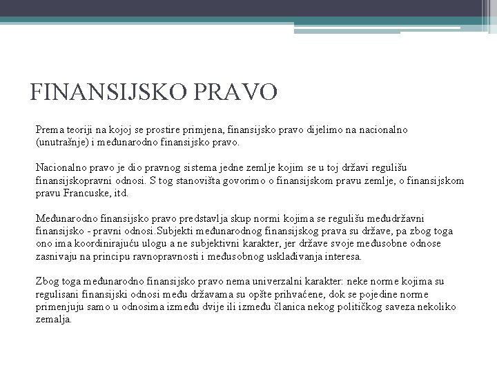 FINANSIJSKO PRAVO Prema teoriji na kojoj se prostire primjena, finansijsko pravo dijelimo na nacionalno