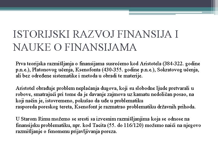 ISTORIJSKI RAZVOJ FINANSIJA I NAUKE O FINANSIJAMA Prva teorijska razmišljanja o finansijama susrećemo kod