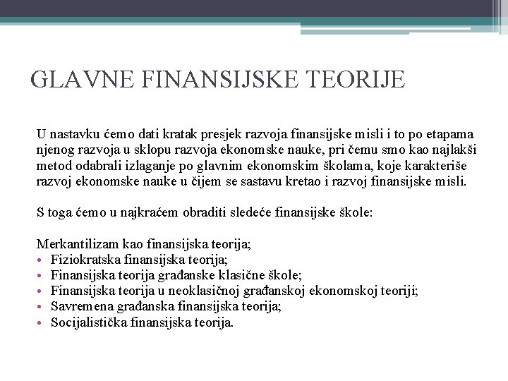 GLAVNE FINANSIJSKE TEORIJE U nastavku ćemo dati kratak presjek razvoja finansijske misli i to