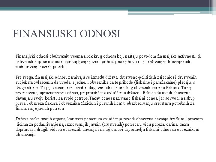 FINANSIJSKI ODNOSI Finansijski odnosi obuhvataju veoma širok krug odnosa koji nastaju povodom finansijske aktivnosti,