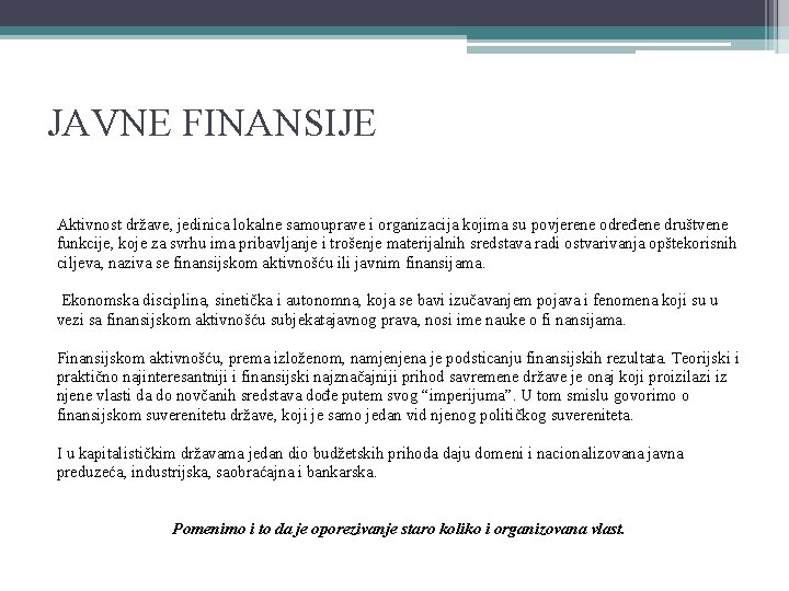 JAVNE FINANSIJE Aktivnost države, jedinica lokalne samouprave i organizacija kojima su povjerene određene društvene