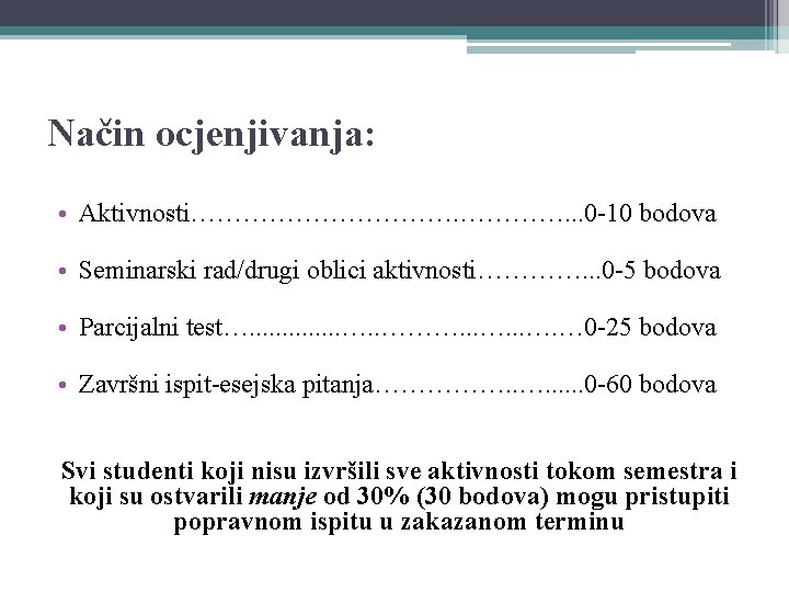 Način ocjenjivanja: • Aktivnosti……………. . . 0 -10 bodova • Seminarski rad/drugi oblici aktivnosti………….