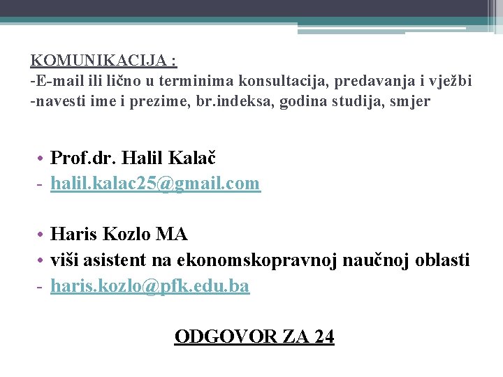 KOMUNIKACIJA : -E-mail ili lično u terminima konsultacija, predavanja i vježbi -navesti ime i