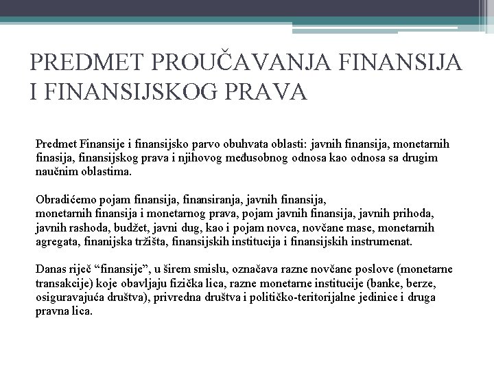 PREDMET PROUČAVANJA FINANSIJA I FINANSIJSKOG PRAVA Predmet Finansije i finansijsko parvo obuhvata oblasti: javnih