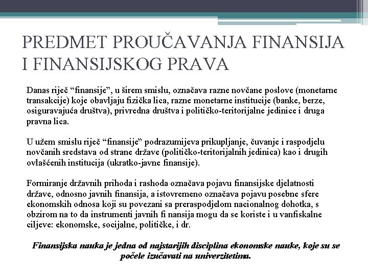 PREDMET PROUČAVANJA FINANSIJA I FINANSIJSKOG PRAVA Danas riječ “finansije”, u širem smislu, označava razne