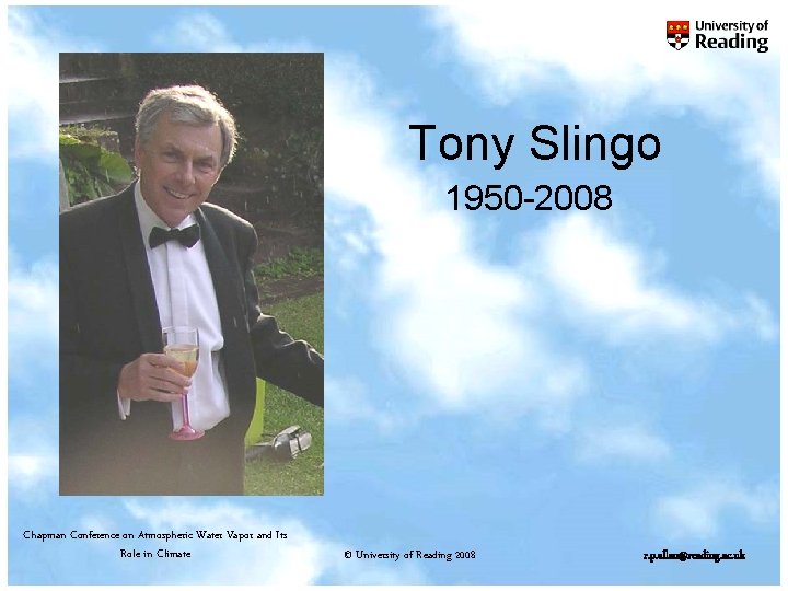 Tony Slingo 1950 -2008 Chapman Conference on Atmospheric Water Vapor and Its Role in