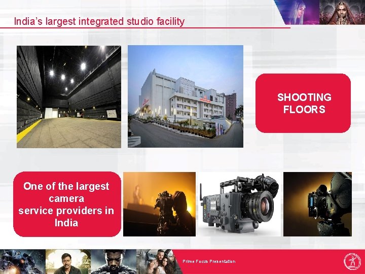 India’s largest integrated studio facility SHOOTING FLOORS One of the largest camera service providers
