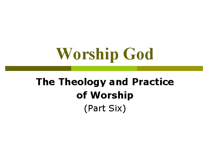 Worship God Theology and Practice of Worship (Part Six) 