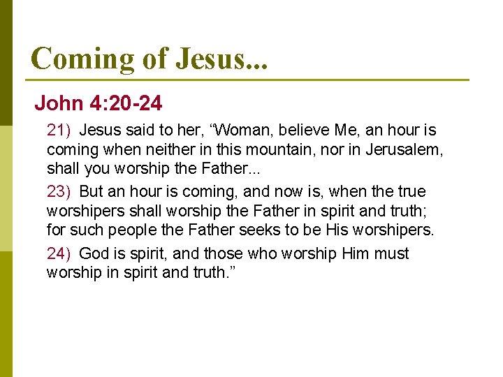 Coming of Jesus. . . John 4: 20 -24 21) Jesus said to her,