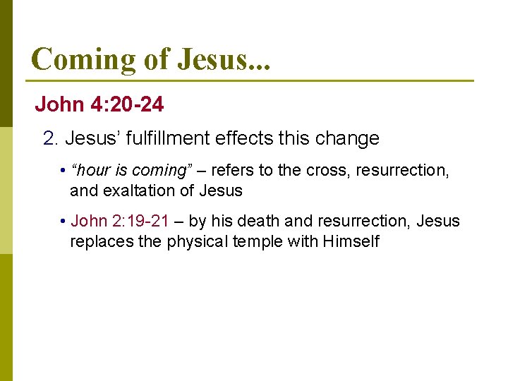 Coming of Jesus. . . John 4: 20 -24 2. Jesus’ fulfillment effects this